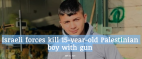 Israeli forces kill 15-year-old Palestinian boy with gun